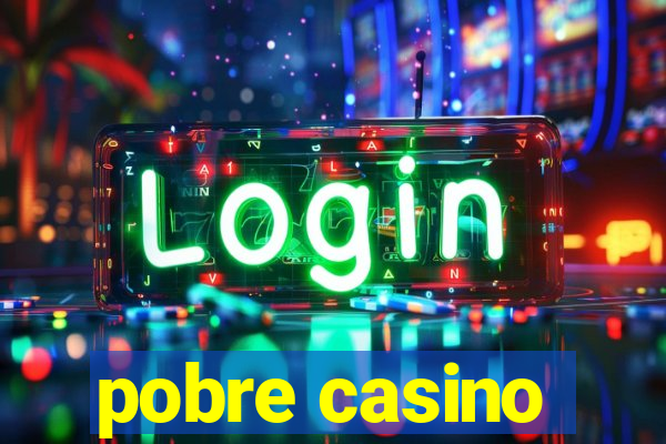 pobre casino