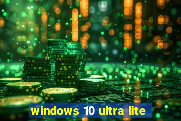 windows 10 ultra lite