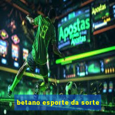 betano esporte da sorte