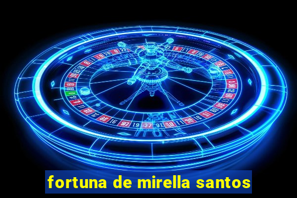 fortuna de mirella santos