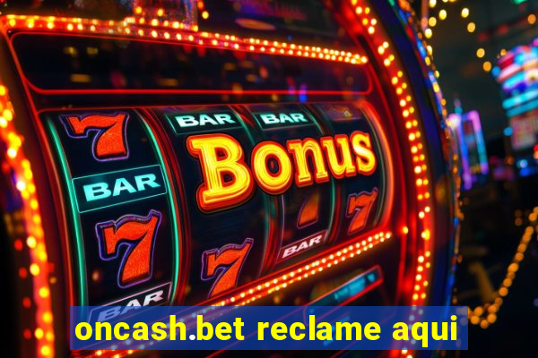 oncash.bet reclame aqui