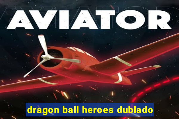 dragon ball heroes dublado