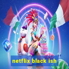 netflix black ish