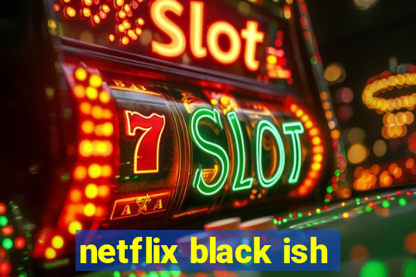 netflix black ish