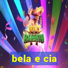 bela e cia