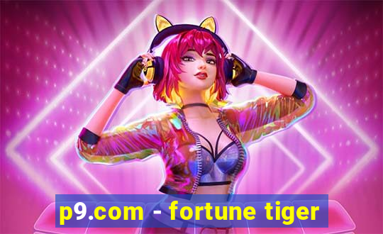 p9.com - fortune tiger