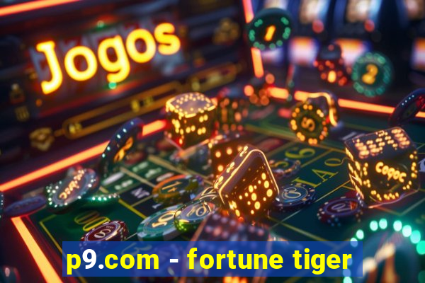 p9.com - fortune tiger