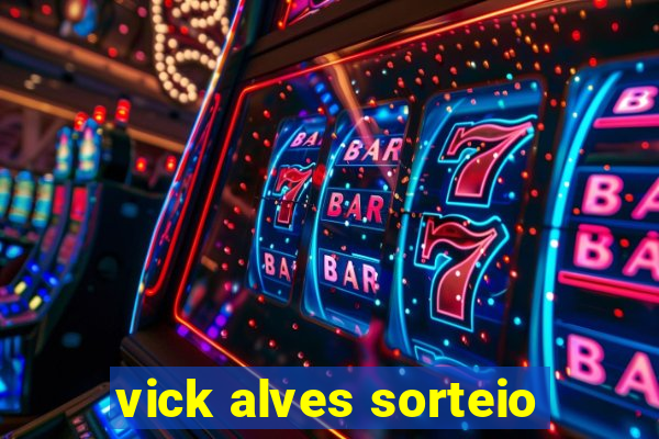 vick alves sorteio