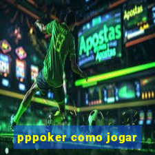 pppoker como jogar