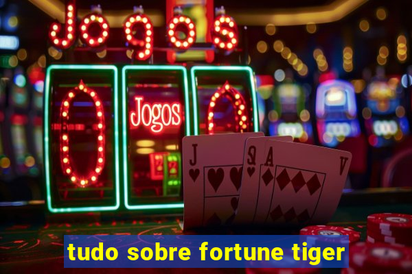 tudo sobre fortune tiger