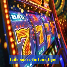 tudo sobre fortune tiger