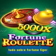 tudo sobre fortune tiger