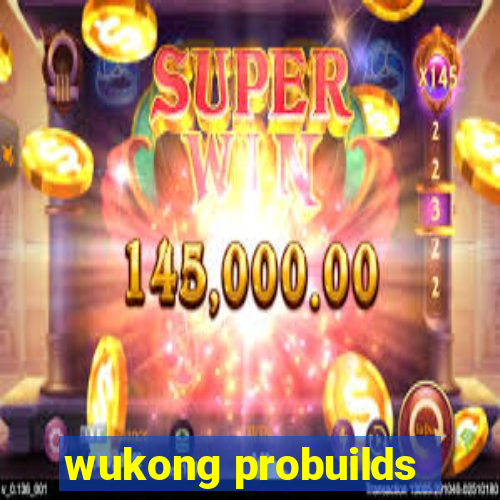 wukong probuilds