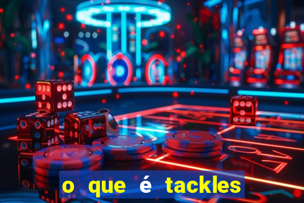 o que é tackles no futebol na betano