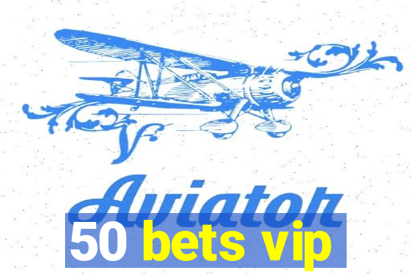 50 bets vip