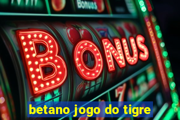 betano jogo do tigre