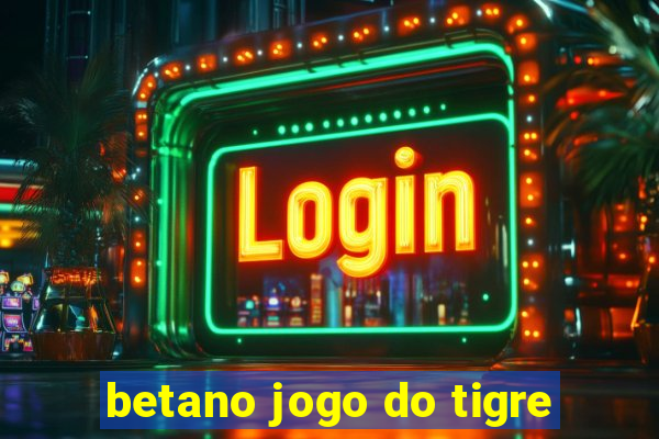 betano jogo do tigre