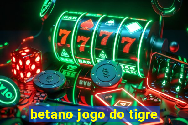 betano jogo do tigre