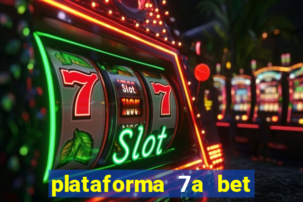 plataforma 7a bet 茅 confi谩vel