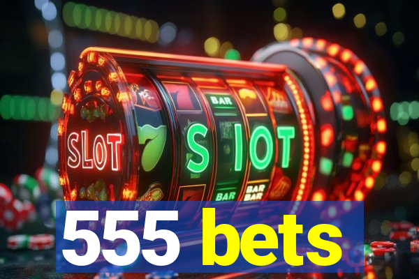 555 bets