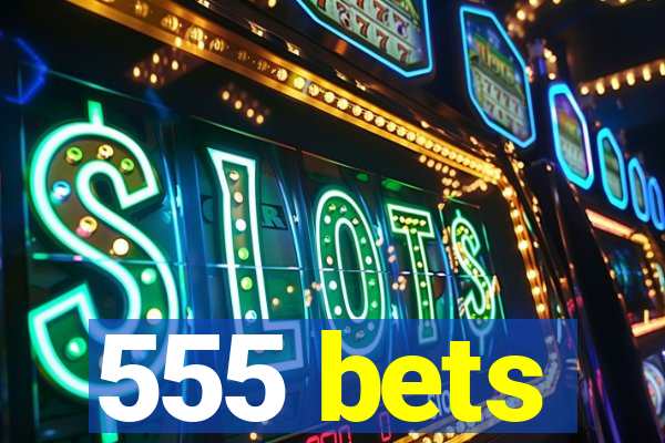 555 bets