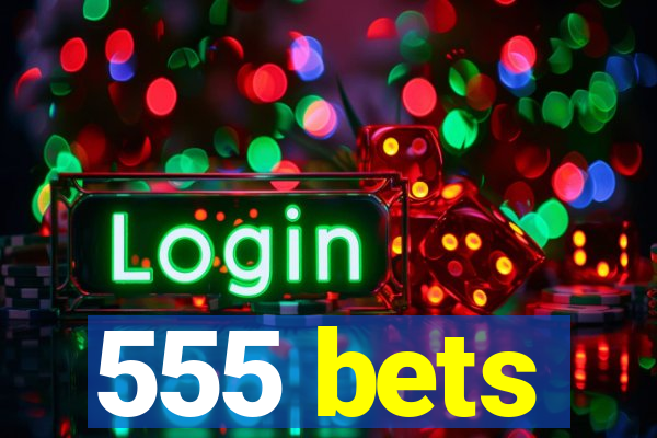 555 bets