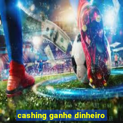 cashing ganhe dinheiro