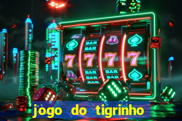 jogo do tigrinho rodadas gr谩tis