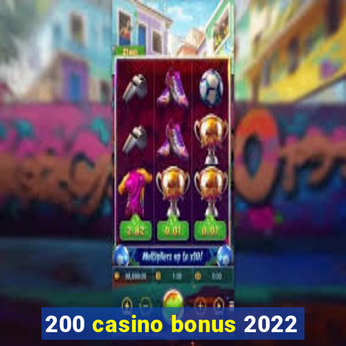 200 casino bonus 2022