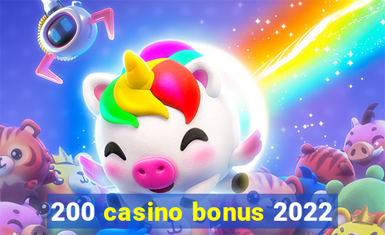 200 casino bonus 2022