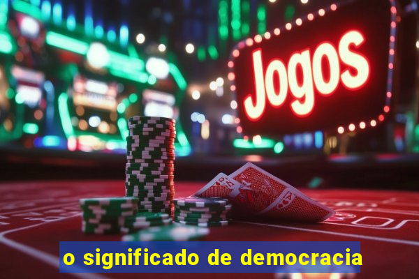 o significado de democracia