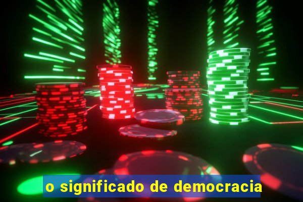 o significado de democracia