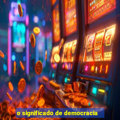 o significado de democracia