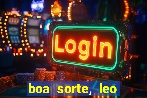 boa sorte, leo grande netflix