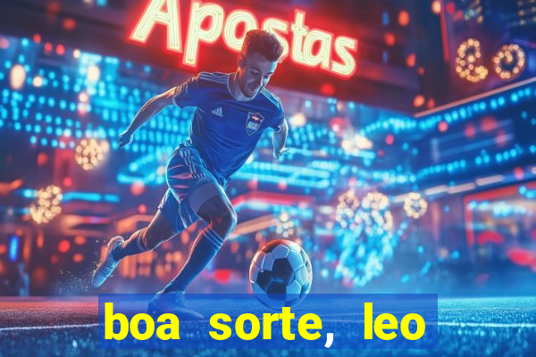 boa sorte, leo grande netflix