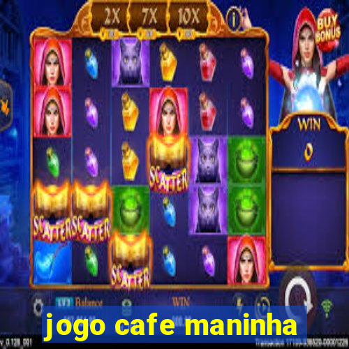 jogo cafe maninha