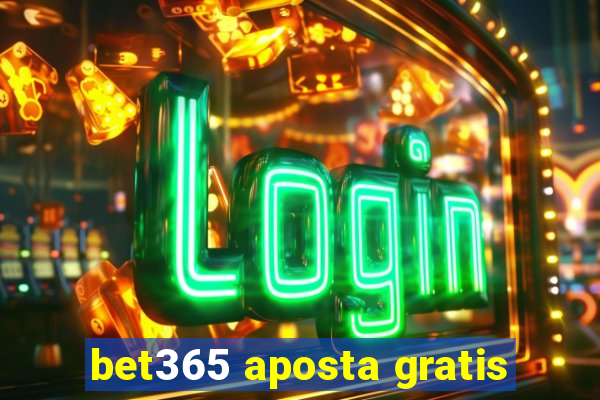 bet365 aposta gratis