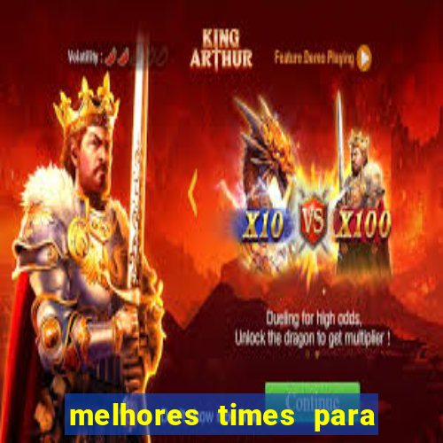 melhores times para apostar hoje