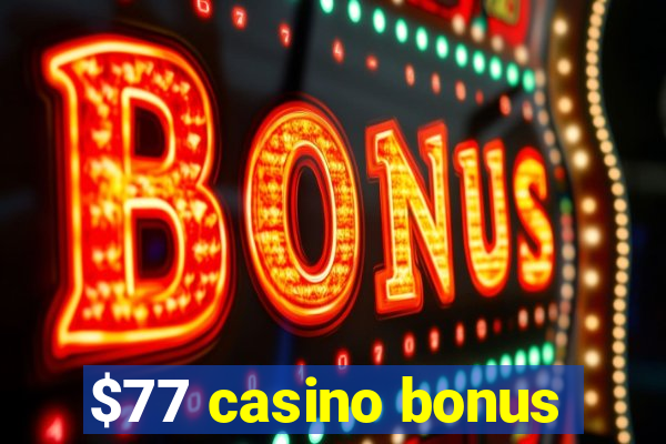 $77 casino bonus