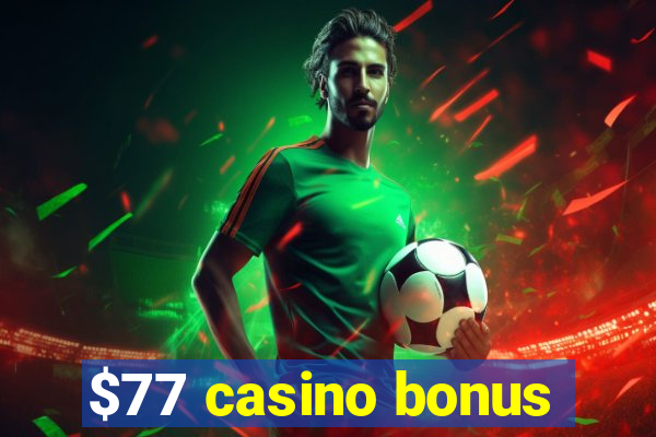 $77 casino bonus