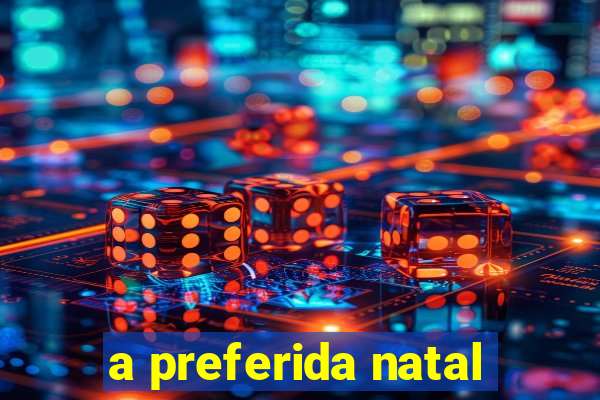 a preferida natal