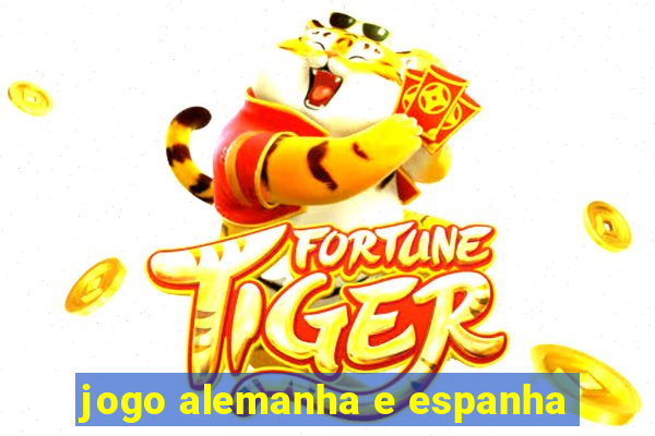 jogo alemanha e espanha