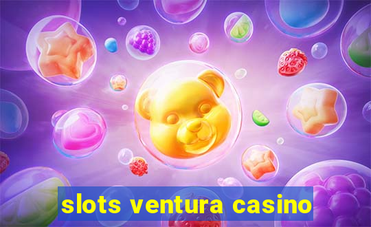 slots ventura casino