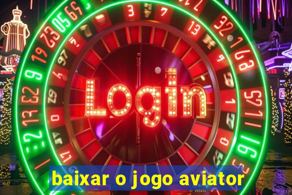 baixar o jogo aviator