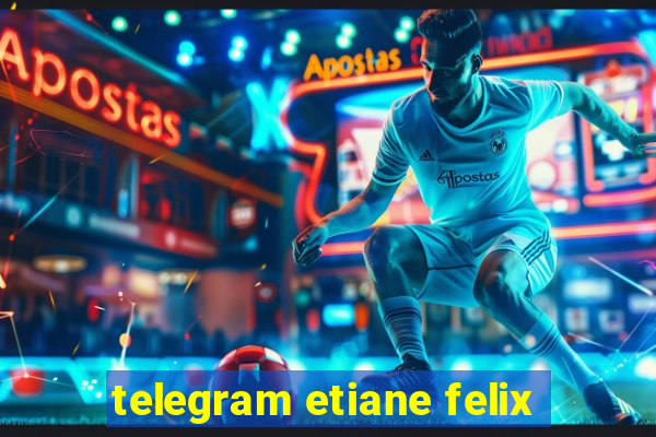 telegram etiane felix