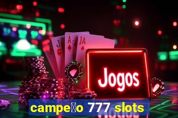 campe茫o 777 slots