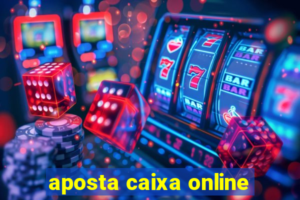 aposta caixa online