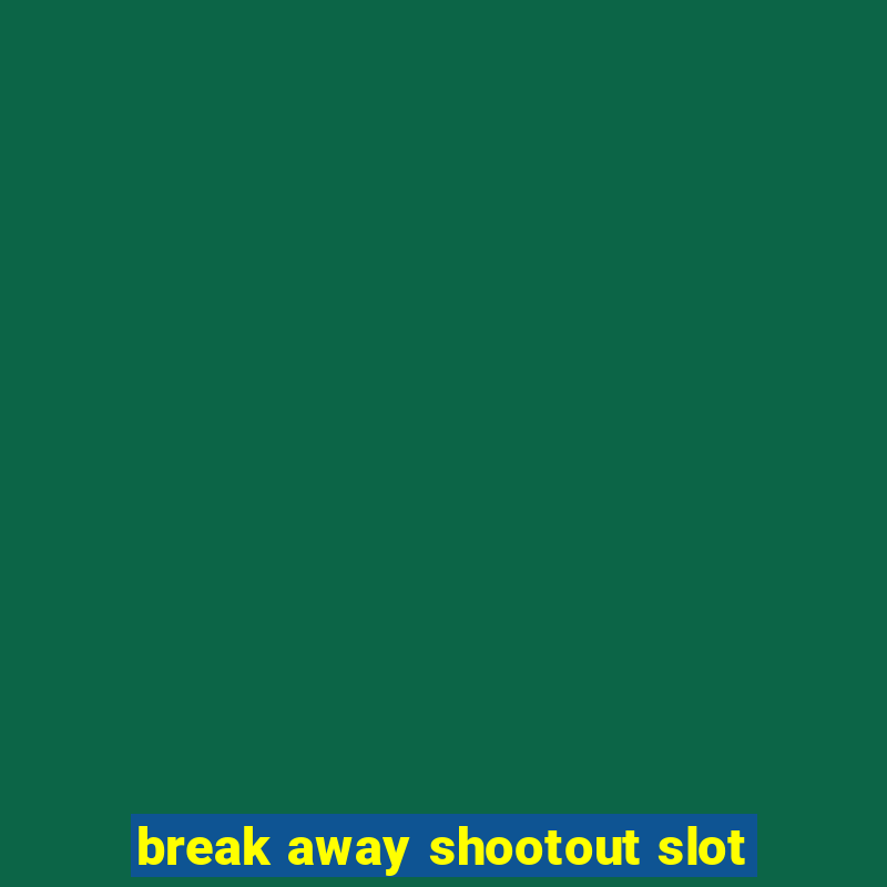 break away shootout slot