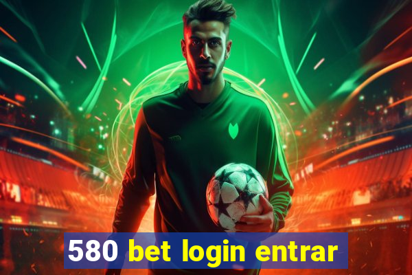 580 bet login entrar