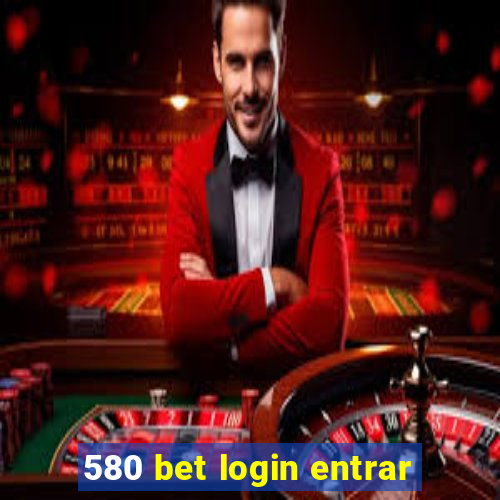 580 bet login entrar